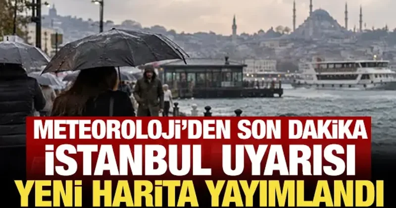 Meteoroloji den son dakika İstanbul uyarısı: Yeni harita yayımlandı!