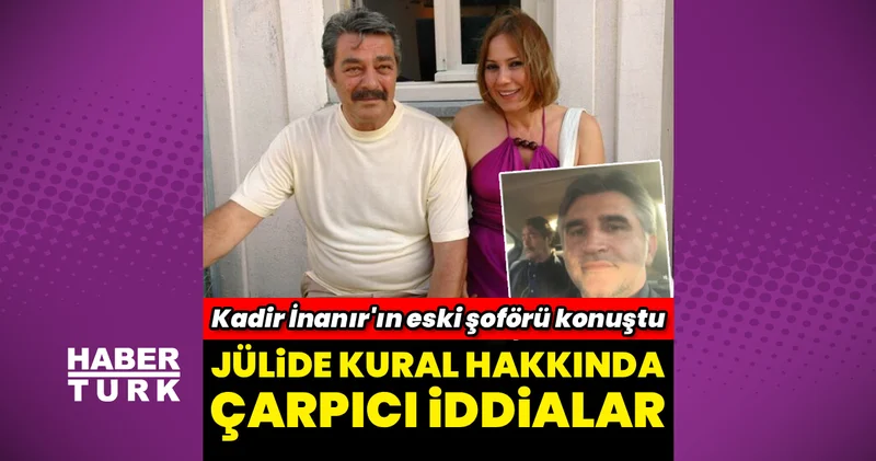 Kadir İnanır ın eski şoförü konuştu: Jülide Kural...