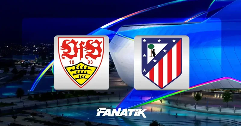 Stuttgart Atletico Madrid maçı saat kaçta, hangi kanalda? Fanatik Gazetesi Şampiyonlar Ligi Haberleri Spor