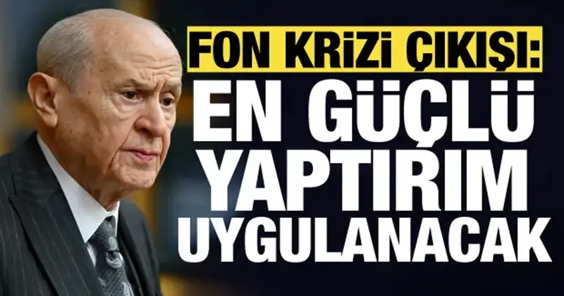 Bahçeli’den fon soruşturması çıkışı: En güçlü yaptırımlar uygulanacak