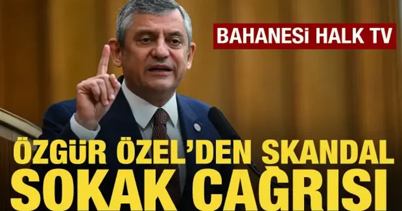 Özgür Özel den skandal sokak çağrısı