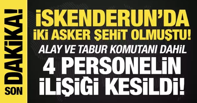 İskenderun da iki askerin şehit olması: MSB duyurdu! 4 personelin ilişiği kesildi