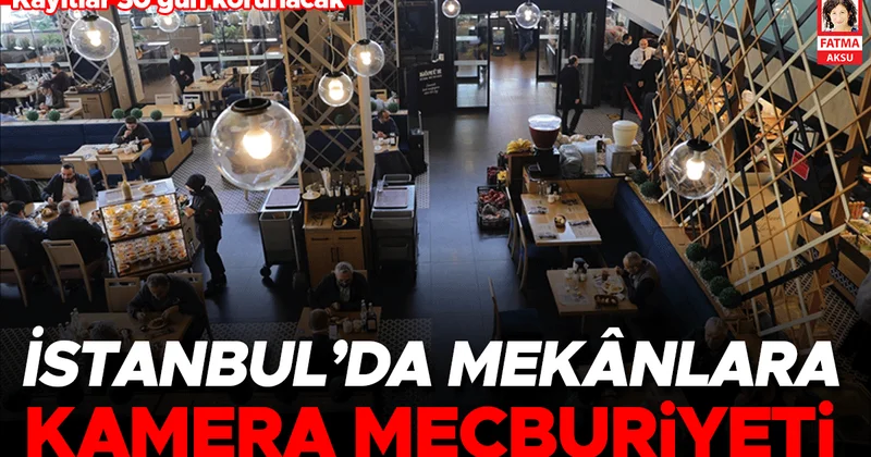 İstanbul’daki mekânlara kamera şartı geldi