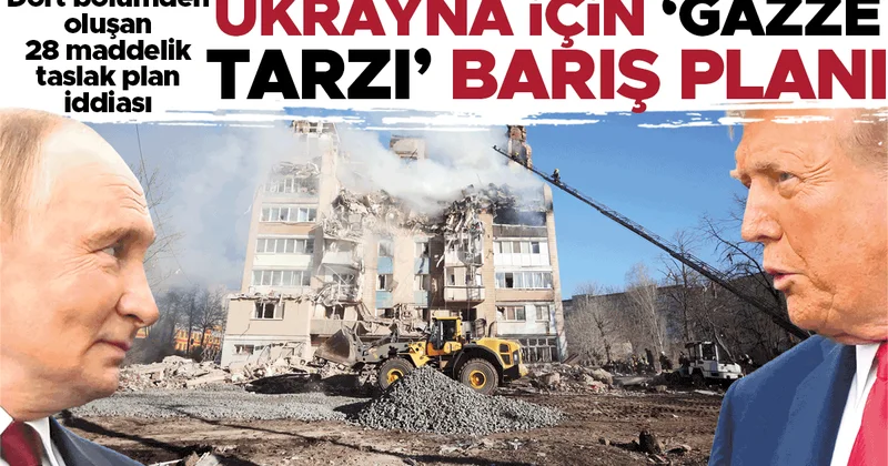 Dört bölüm 28 madde... Ukrayna için ‘Gazze tarzı’ barış planı