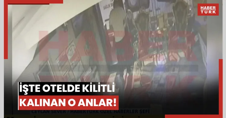İşte otelde kilitli kalınan o anlar!
