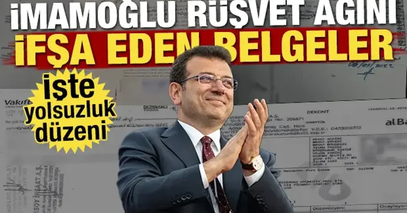 İmamoğlu rüşvet ağını ifşa eden belgeler! İşte yolsuzluk düzeni