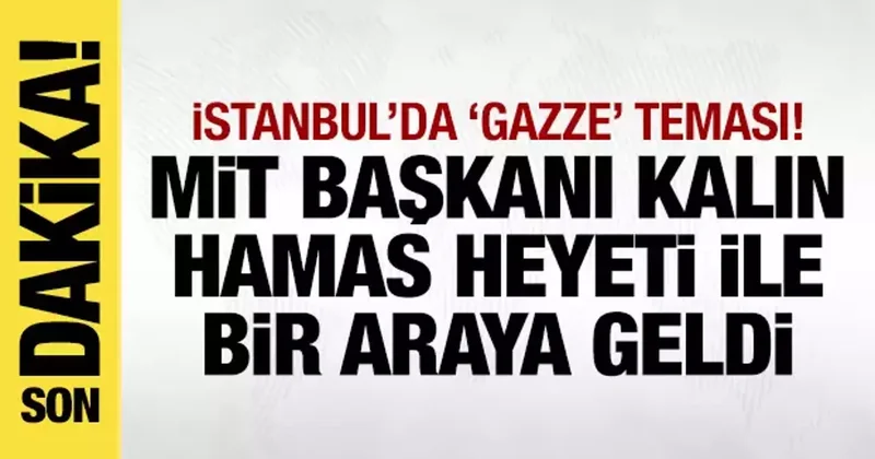 MİT Başkanı Kalın HAMAS heyeti ile görüştü!