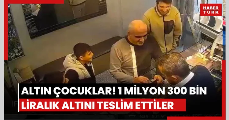 Altın çocuklar! 1 milyon 300 bin liralık altını teslim ettiler