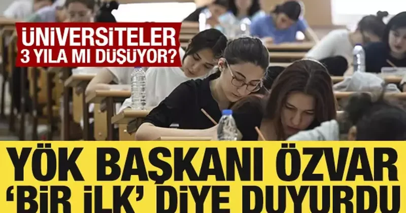 Üniversiteler 3 yıla mı düşüyor? YÖK Başkanı Özvar Bir ilk diye duyurdu