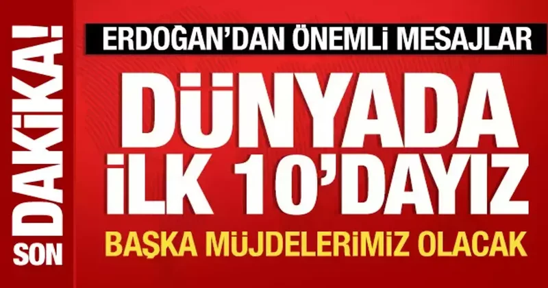 Cumhurbaşkanı Erdoğan, Dünyada ilk 10 dayız diye duyurdu: Başka müjdelerimiz olacak!