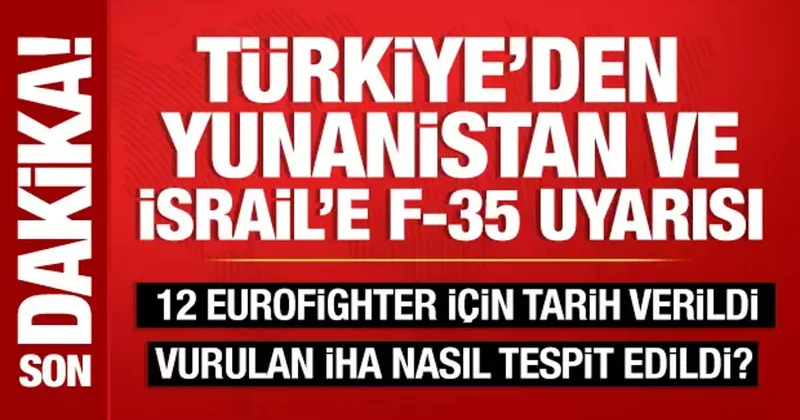 Türkiye den İsrail ve Yunanistan a F 35 uyarısı: Lobi yaptığınızı biliyoruz!