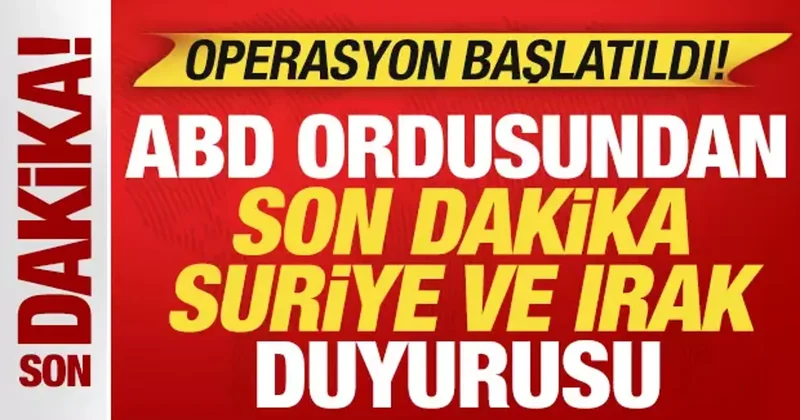 ABD ordusundan son dakika Suriye ve Irak duyurusu! Operasyon başlatıldı