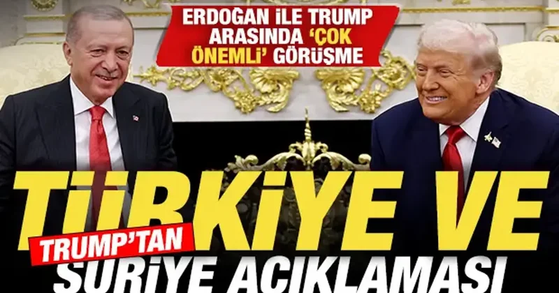 Erdoğan ve Trump tan çok önemli görüşme! Trump tan sürpriz Türkiye ve Suriye açıklaması