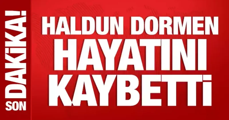 Son Dakika: Haldun Dormen hayatını kaybetti