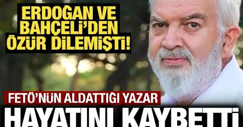 FETÖ nün aldattığı yazar Ahmet Turan Alkan hayatını kaybetti