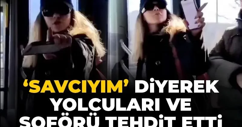 Savcıyım diyerek yolcuları ve şoförü tehdit edip hakaretler savurdu