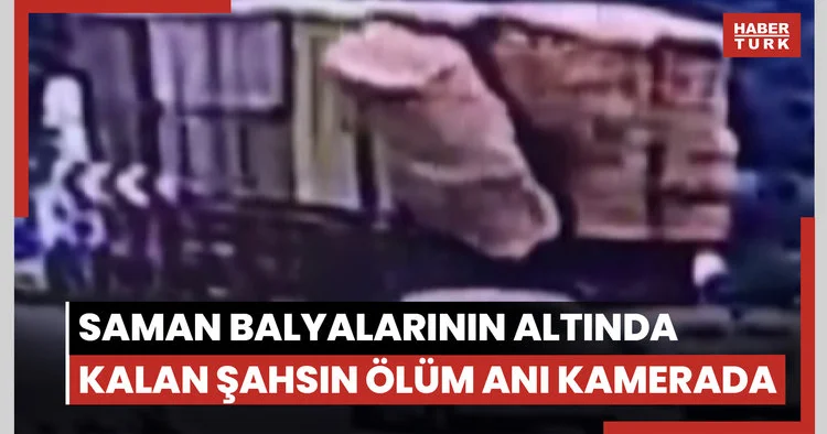 Saman balyalarının altında kalan şahsın ölüm anı kamerada