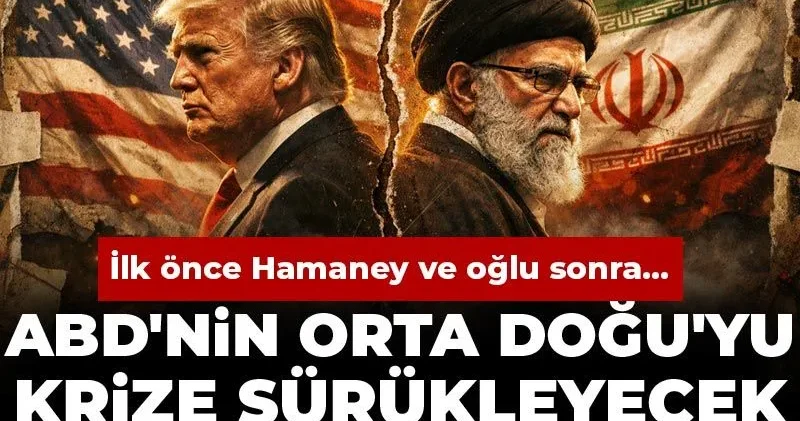 ABD nin Orta Doğu yu krize sürükleyecek İran planı ifşa oldu! İlk önce Hamaney ve oğlu sonra...