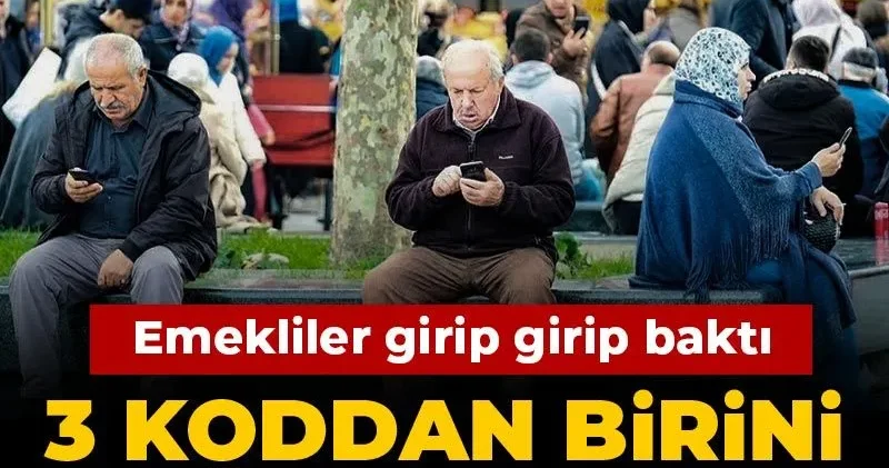 Emekliler girip girip baktı: 3 koddan birini gören yandı