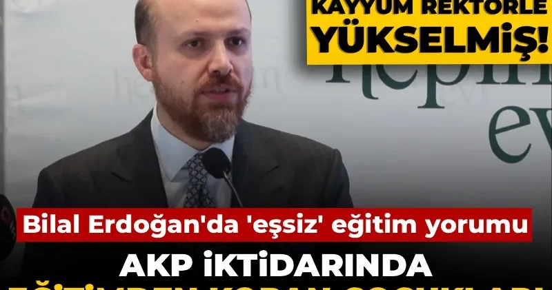 Bilal Erdoğan dan eşsiz eğitim yorumu: AKP iktidarında eğitimden kopan çocukları görmezden geldi