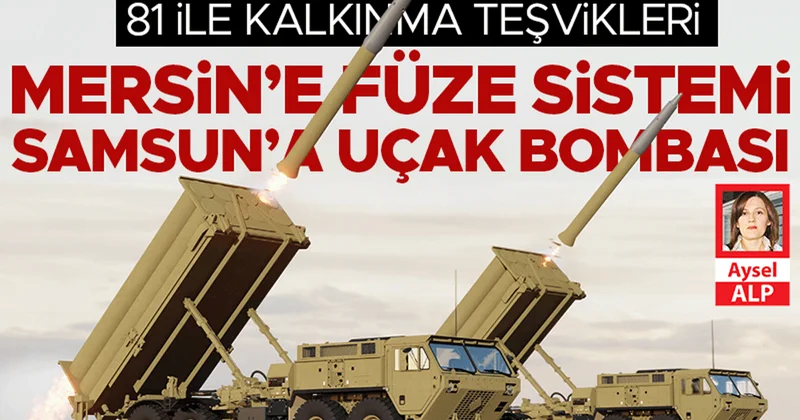 Mersin’e füze sistemi Samsun’a uçak bombası