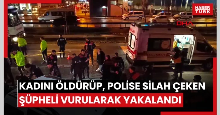 Şiddet uyguladığı kadını öldürüp, polise tabanca doğrultan şüpheli vurularak yakalandı