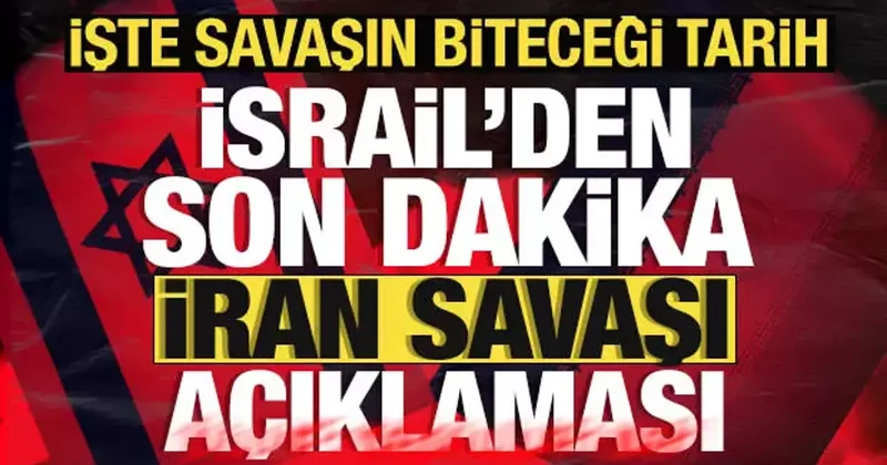 İran savaşı ne zaman bitecek? İsrail den son dakika açıklaması