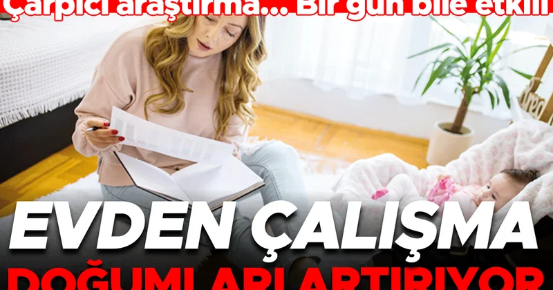 Evden çalışma doğumları artırıyor