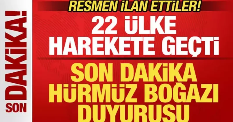 22 ülke harekete geçti! Son dakika Hürmüz Boğazı duyurusu! Hazırız deyip ilan ettiler