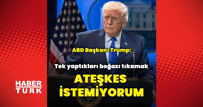 Donald Trump: Ateşkes istemiyorum Dış Haberler