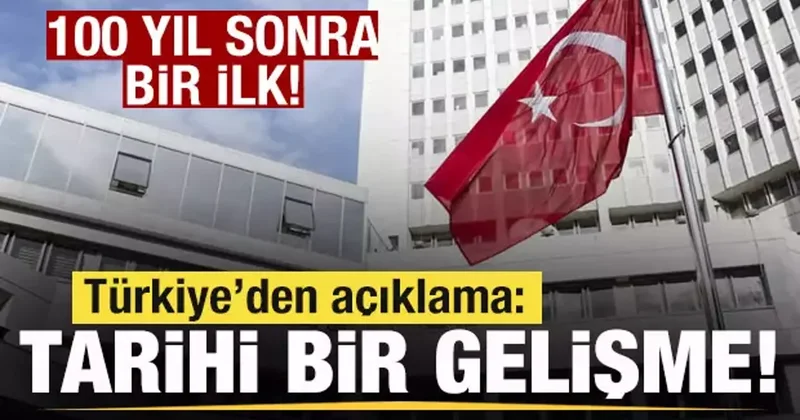 100 yıl sonra bir ilk! Türkiye den son dakika açıklaması: Tarihi bir gelişme!