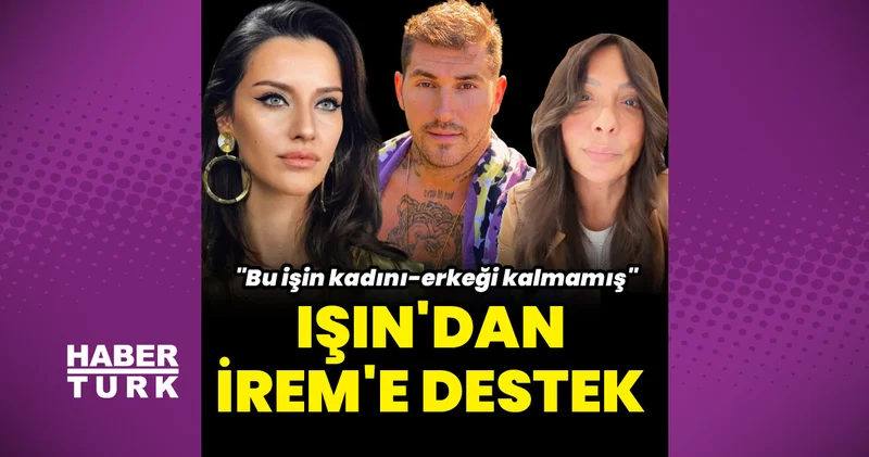 Işın Karaca dan İrem Helvacıoğlu na destek Magazin haberleri