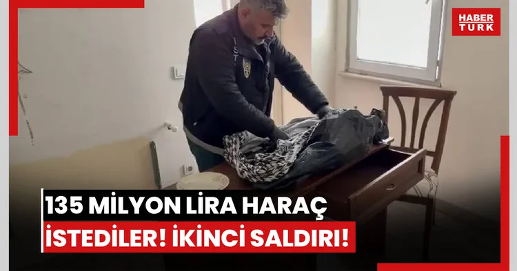 135 milyon lira haraç istediler! İkinci saldırı!
