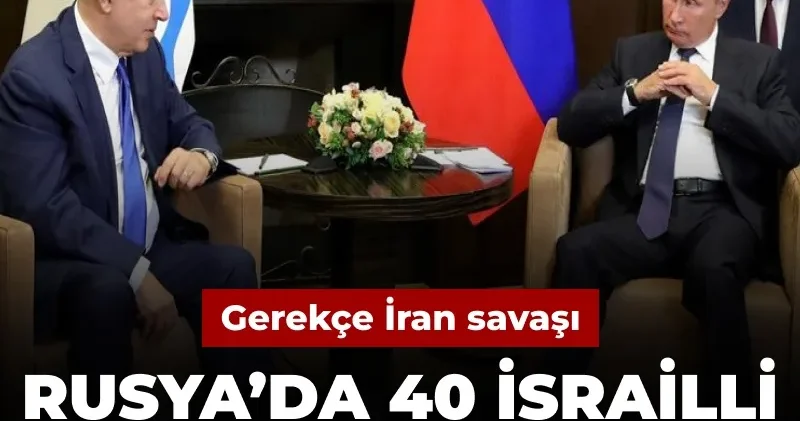 Gerekçe İran savaşı: Rusya’da 40 İsrailli gözaltına alındı