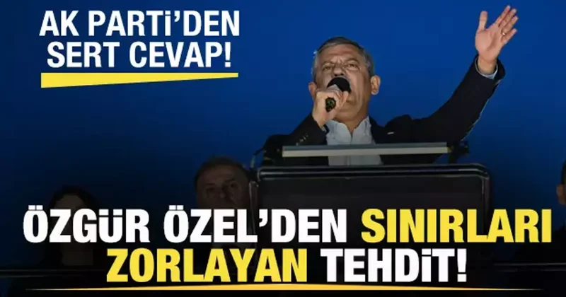 Özgür Özel den sınırları zorlayan tehdit! AK Parti den sert cevap!