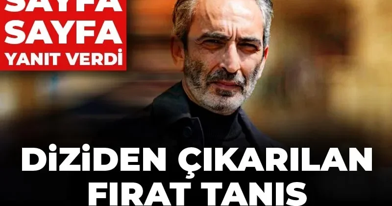 Diziden çıkarılan Fırat Tanış sessizliğini bozdu: İddialara sayfa sayfa yanıt verdi