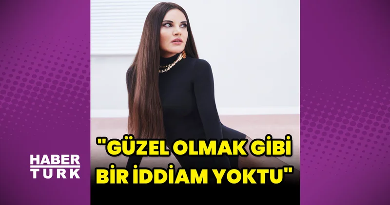 Göksel: Güzel olmak gibi bir iddiam yoktu Magazin haberleri