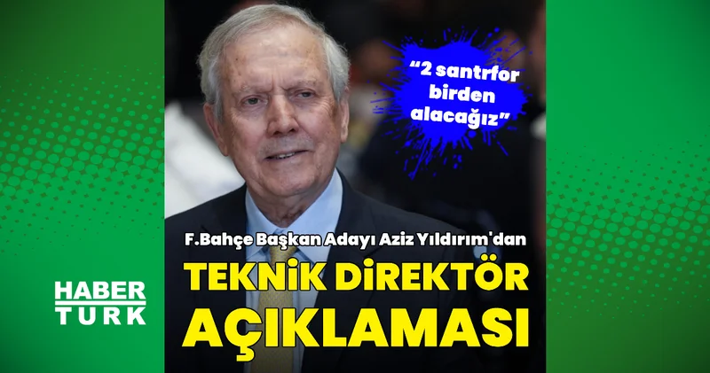 Aziz Yıldırım dan teknik direktör açıklaması