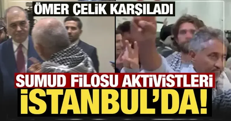 Sumud Filosu aktivistleri İstanbul da! AK Parti Genel Başkan Yardımcısı Çelik karşıladı