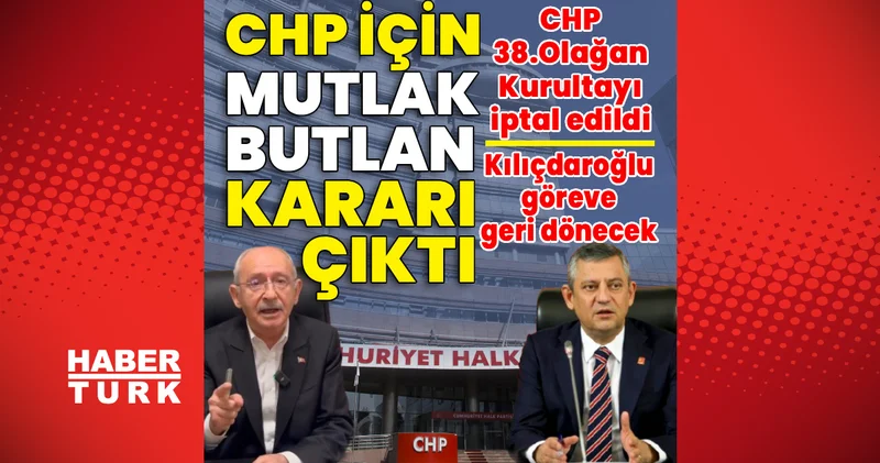 Son dakika haberi: CHP için mutlak butlan kararı çıktı Son dakika CHP haberleri. Son dakika haberleri