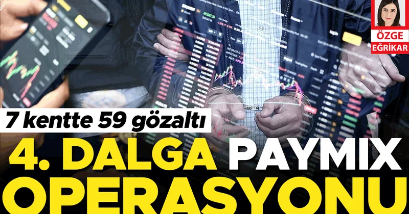 4. dalga Paymıix operasyonu... 7 kentte 59 gözaltı