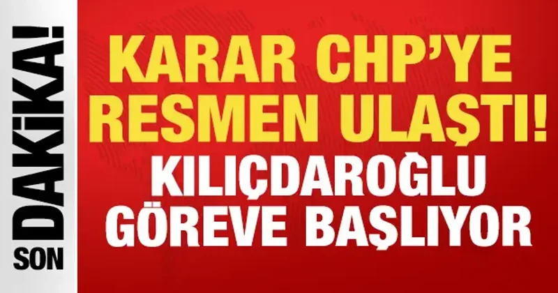 Mutlak butlan kararı resmen CHP ye ulaştı: Kılıçdaroğlu göreve başlıyor!
