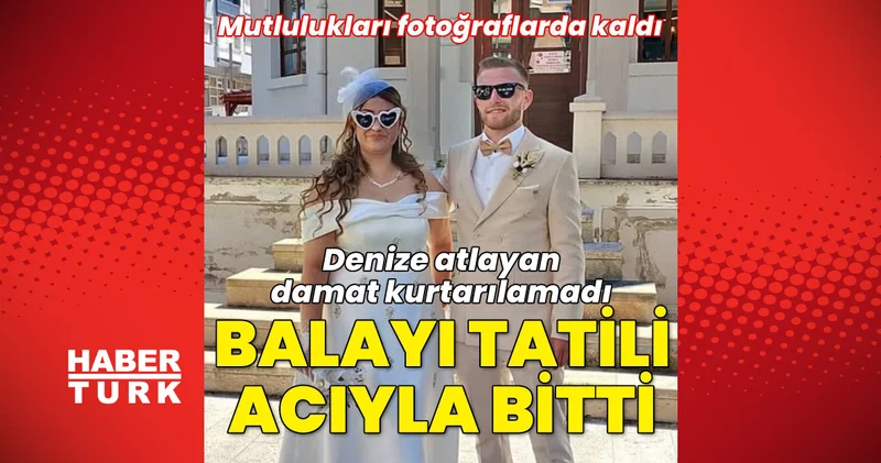 Son dakika: Muğla haberleri: Balayı tatili acıyla bitti... Denize atlayan damat hayatını kaybetti Son dakika haberleri