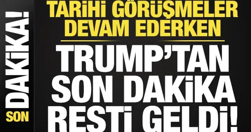 Tarihi görüşmeler devam ederken Trump tan son dakika resti!