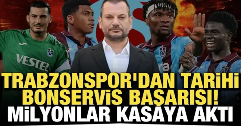 Trabzonspor dan tarihi bonservis başarısı! Milyonlar kasaya aktı