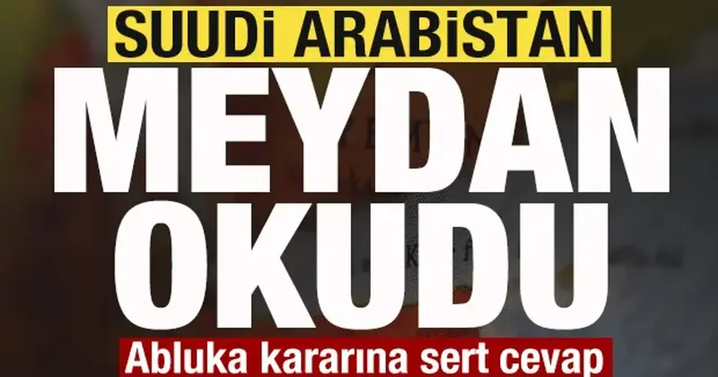 Son dakika: Suudi Arabistan meydan okudu! Abluka kararına sert cevap!