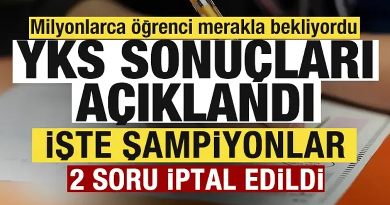 Son dakika: 2026 YKS sonuçları açıklandı! 2 soru iptal edildi! İşte şampiyonlar