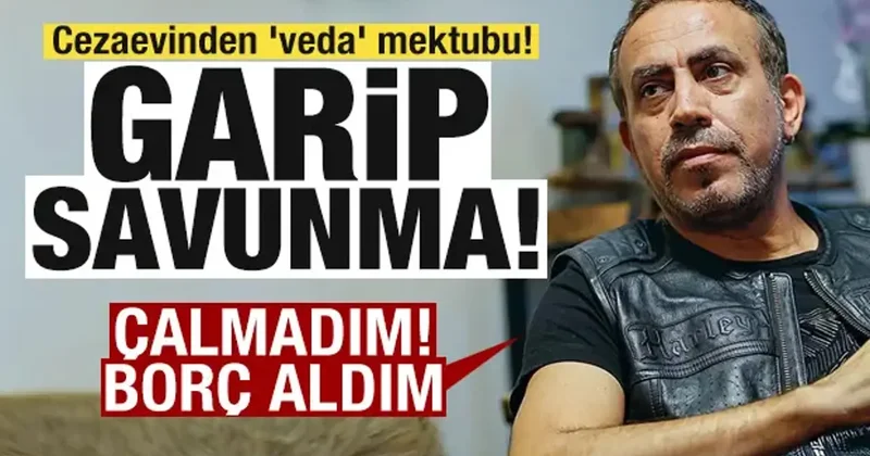 Haluk Levent ten cezaevinden veda mektubu! Garip savunma: Çalmadım, borç aldım