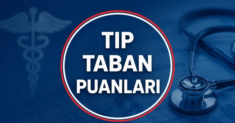 TIP TABAN PUANLARI 2026 VE BAŞARI SIRALAMALARI: Üniversitelere göre Tıp Fakültesi taban puanları açıklandı mı?