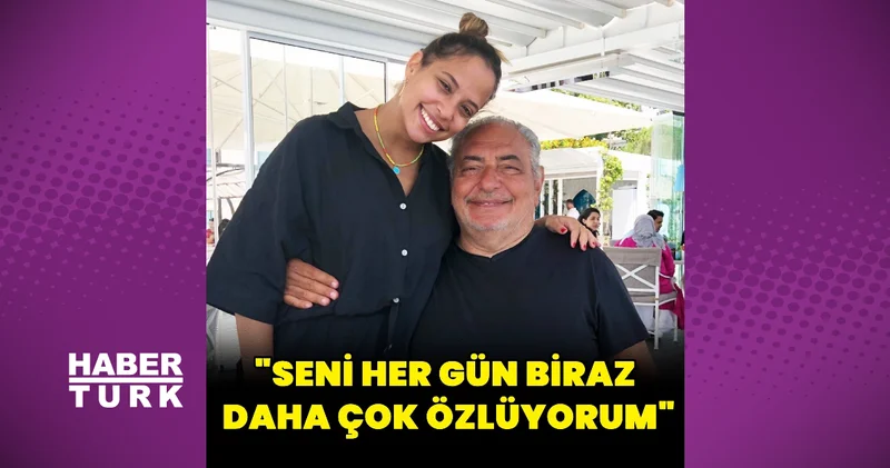 Ayşe Nazlı Yumlu: Seni her gün biraz daha çok özlüyorum